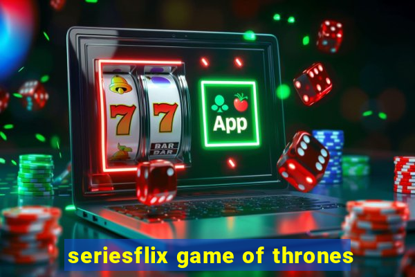 seriesflix game of thrones